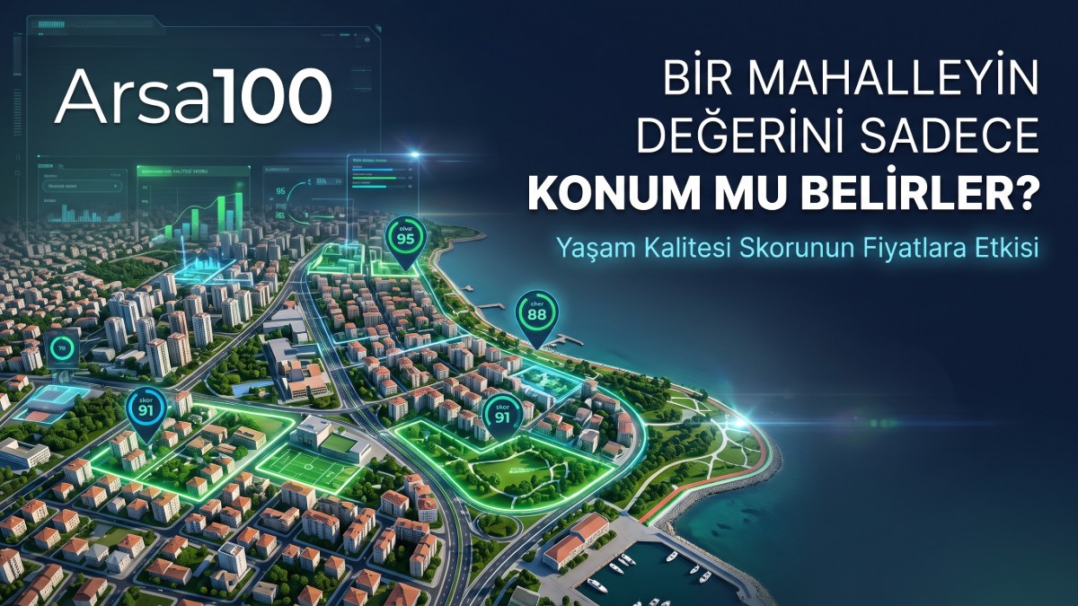 Bir Mahallenin Değerini Sadece Konum mu Belirler? Yaşam Kalitesi Skorunun Fiyatlara Etkisi